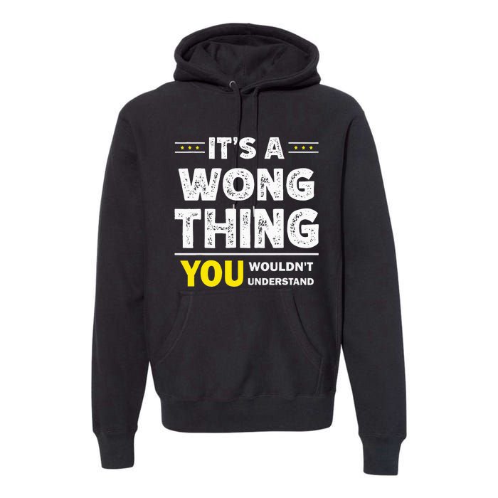 ItS A Wong Thing You WouldnT Understand Family Name Premium Hoodie