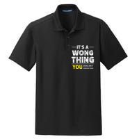 ItS A Wong Thing You WouldnT Understand Family Name Dry Zone Grid Polo