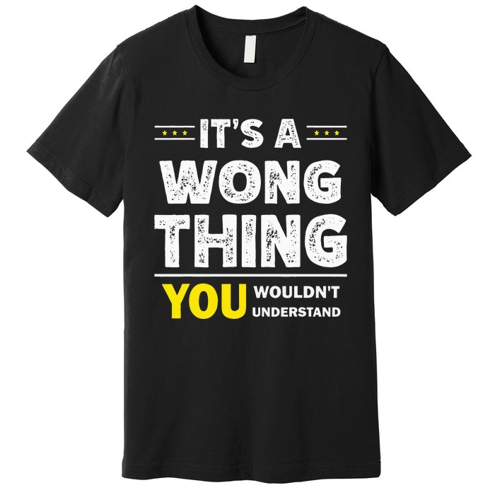 ItS A Wong Thing You WouldnT Understand Family Name Premium T-Shirt