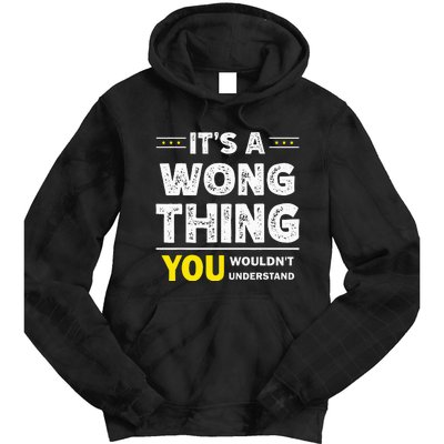 ItS A Wong Thing You WouldnT Understand Family Name Tie Dye Hoodie