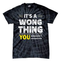 ItS A Wong Thing You WouldnT Understand Family Name Tie-Dye T-Shirt