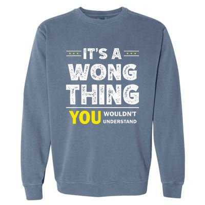 ItS A Wong Thing You WouldnT Understand Family Name Garment-Dyed Sweatshirt