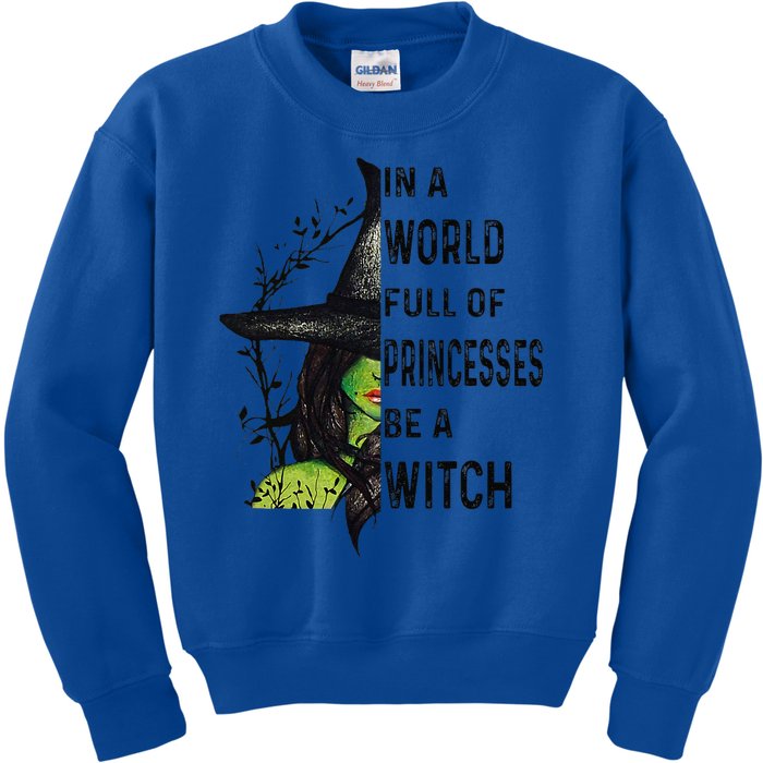 In A World Full Of Princesses Be A Witch Halloween Gift Kids Sweatshirt