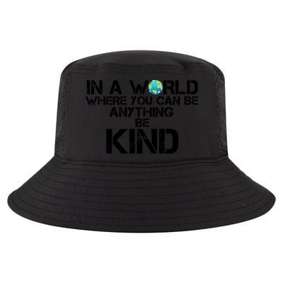 In A World Where You Can Be Anything Be Kind Cool Comfort Performance Bucket Hat