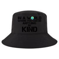 In A World Where You Can Be Anything Be Kind Cool Comfort Performance Bucket Hat