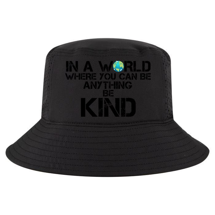In A World Where You Can Be Anything Be Kind Cool Comfort Performance Bucket Hat