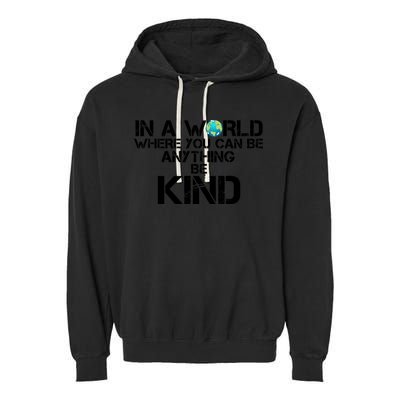 In A World Where You Can Be Anything Be Kind Garment-Dyed Fleece Hoodie
