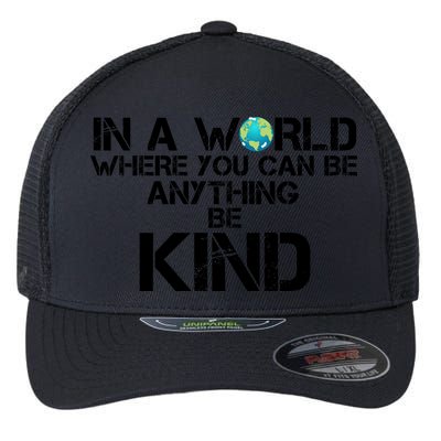 In A World Where You Can Be Anything Be Kind Flexfit Unipanel Trucker Cap