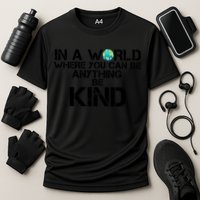 In A World Where You Can Be Anything Be Kind Performance Shirt