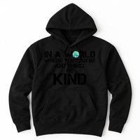 In A World Where You Can Be Anything Be Kind Hoodie