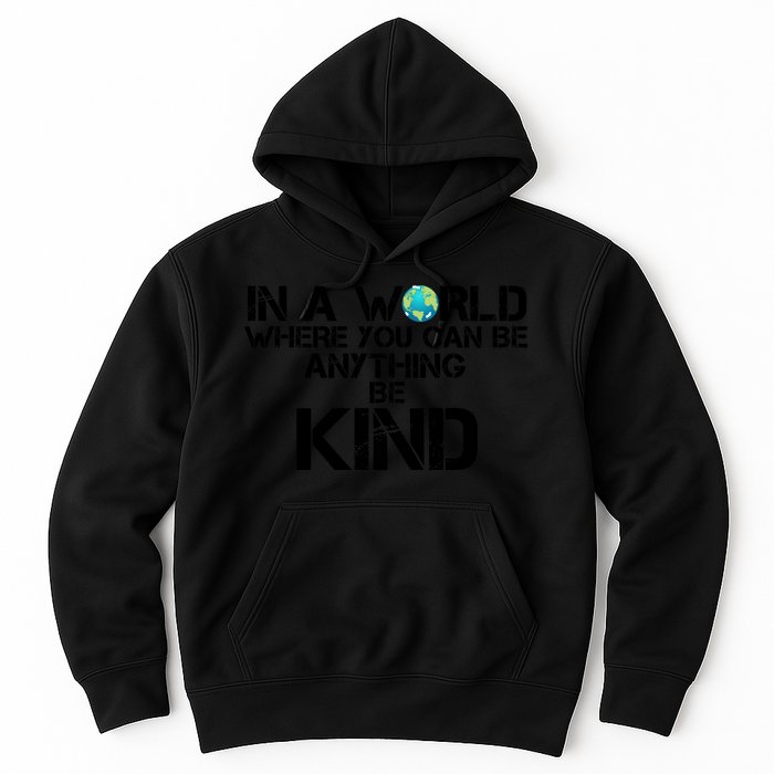In A World Where You Can Be Anything Be Kind Hoodie