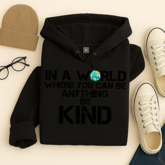 In A World Where You Can Be Anything Be Kind Hoodie