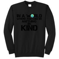 In A World Where You Can Be Anything Be Kind Sweatshirt