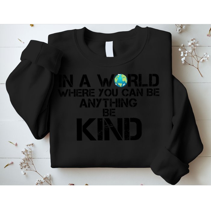 In A World Where You Can Be Anything Be Kind Sweatshirt