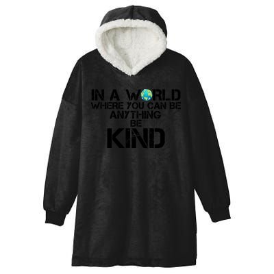 In A World Where You Can Be Anything Be Kind Hooded Wearable Blanket