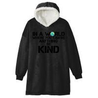 In A World Where You Can Be Anything Be Kind Hooded Wearable Blanket