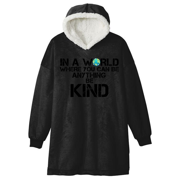 In A World Where You Can Be Anything Be Kind Hooded Wearable Blanket