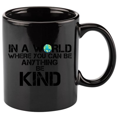 In A World Where You Can Be Anything Be Kind 11oz C Handle Ceramic Mug