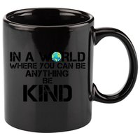In A World Where You Can Be Anything Be Kind 11oz C Handle Ceramic Mug