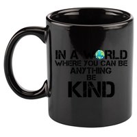 In A World Where You Can Be Anything Be Kind 11oz C Handle Ceramic Mug