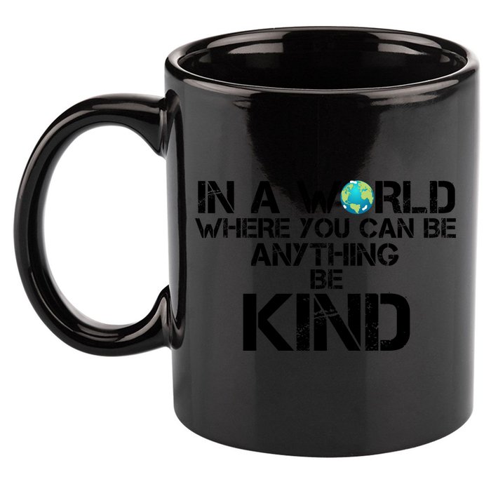 In A World Where You Can Be Anything Be Kind 11oz C Handle Ceramic Mug