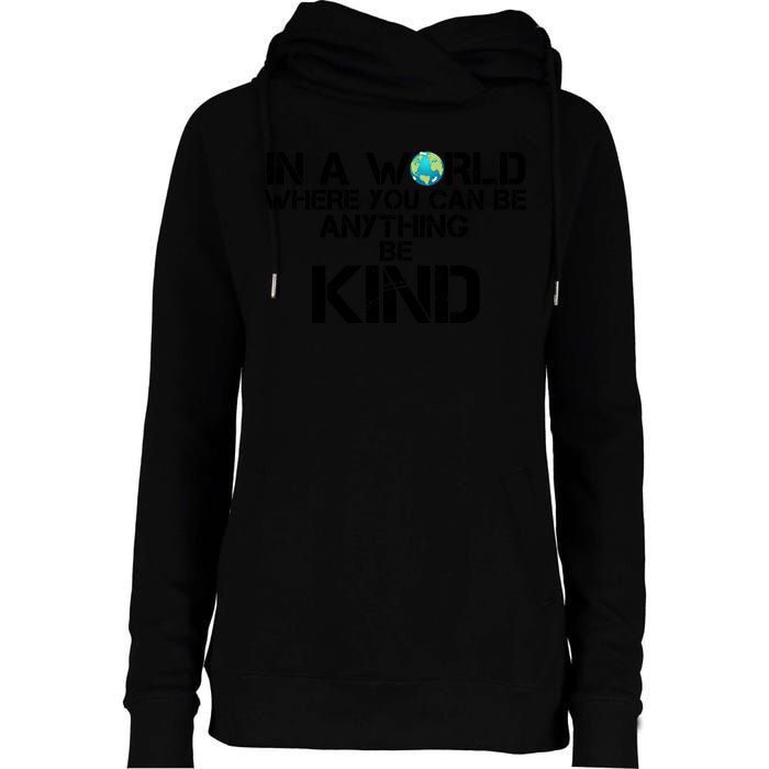 In A World Where You Can Be Anything Be Kind Womens Funnel Neck Pullover Hood