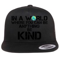 In A World Where You Can Be Anything Be Kind Flatbill Hat