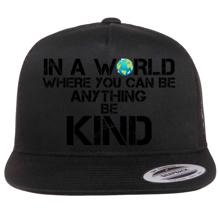 In A World Where You Can Be Anything Be Kind Flatbill Hat