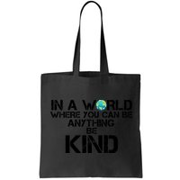 In A World Where You Can Be Anything Be Kind Bag