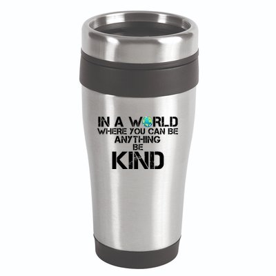 In A World Where You Can Be Anything Be Kind 16oz Travel Tumbler