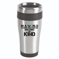 In A World Where You Can Be Anything Be Kind 16oz Travel Tumbler