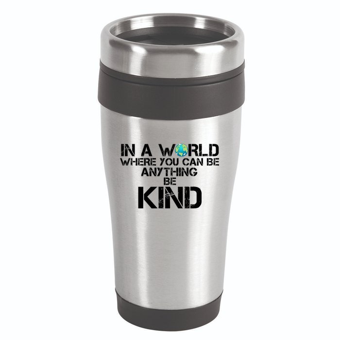 In A World Where You Can Be Anything Be Kind 16oz Travel Tumbler
