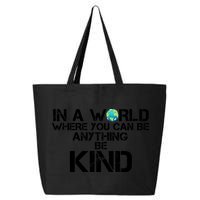 In A World Where You Can Be Anything Be Kind 25L Jumbo Tote