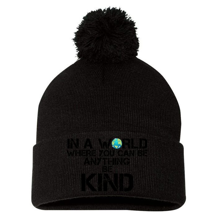In A World Where You Can Be Anything Be Kind Pom Pom 12in Knit Beanie