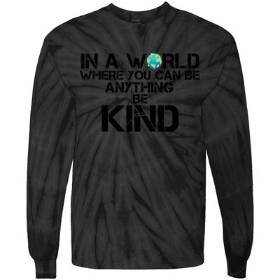 In A World Where You Can Be Anything Be Kind Tie-Dye Long Sleeve Shirt