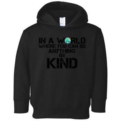 In A World Where You Can Be Anything Be Kind Toddler Hoodie