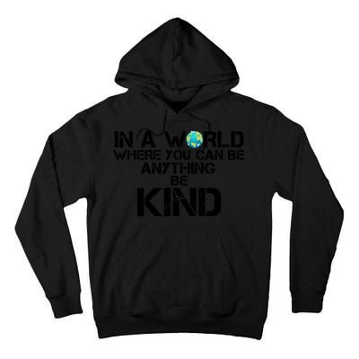 In A World Where You Can Be Anything Be Kind Tall Hoodie