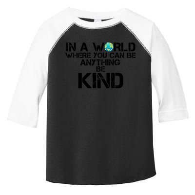 In A World Where You Can Be Anything Be Kind Toddler Fine Jersey T-Shirt