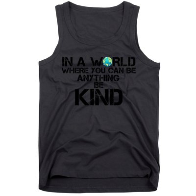 In A World Where You Can Be Anything Be Kind Tank Top