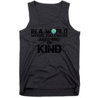 In A World Where You Can Be Anything Be Kind Tank Top