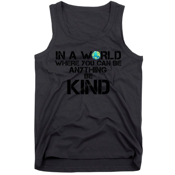 In A World Where You Can Be Anything Be Kind Tank Top