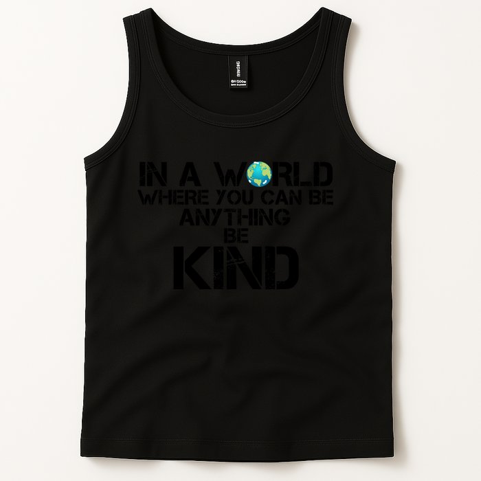In A World Where You Can Be Anything Be Kind Tank Top