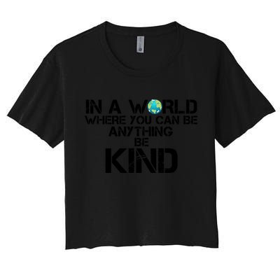 In A World Where You Can Be Anything Be Kind Crop Top