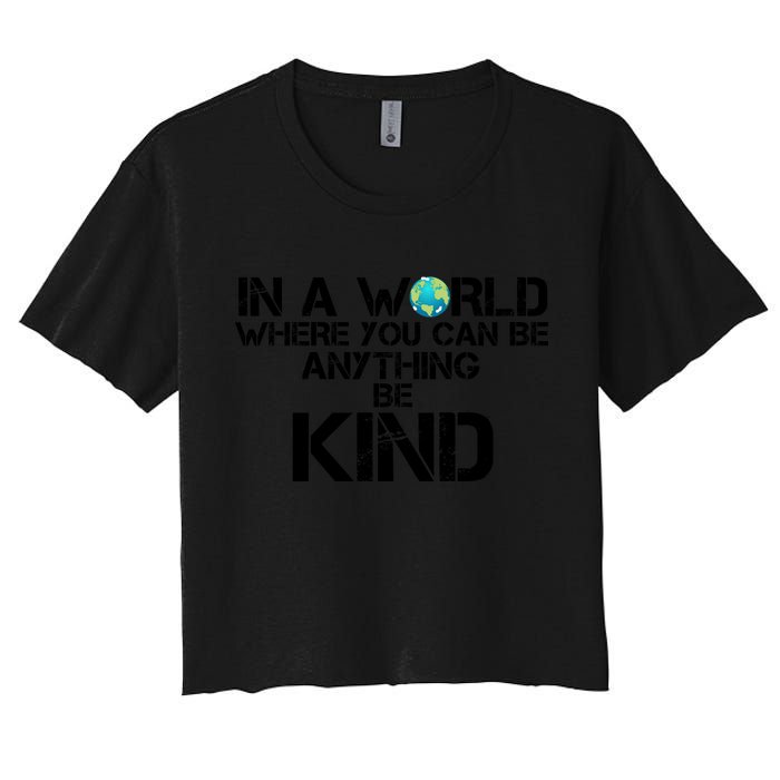 In A World Where You Can Be Anything Be Kind Crop Top