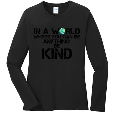 In A World Where You Can Be Anything Be Kind Ladies Long Sleeve Shirt