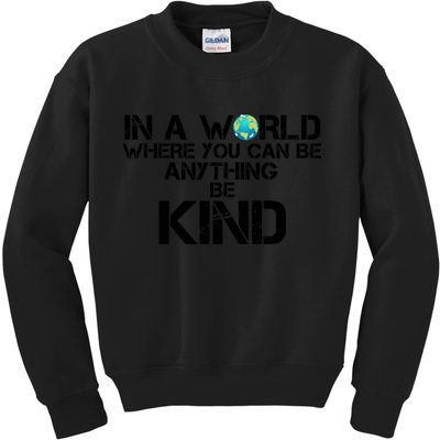 In A World Where You Can Be Anything Be Kind Kids Sweatshirt