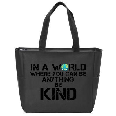 In A World Where You Can Be Anything Be Kind Zip Tote Bag