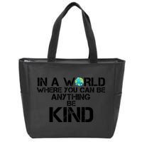 In A World Where You Can Be Anything Be Kind Zip Tote Bag