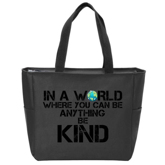 In A World Where You Can Be Anything Be Kind Zip Tote Bag