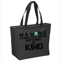 In A World Where You Can Be Anything Be Kind Zip Tote Bag
